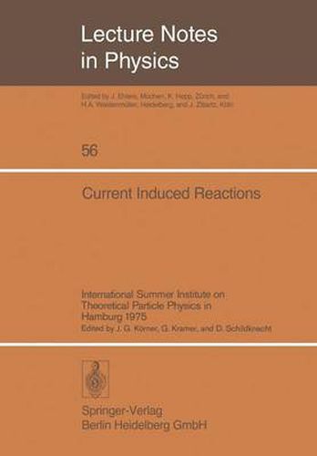 Cover image for Current Induced Reactions: International Summer Institute on Theoretical Particle Physics in Hamburg 1975