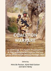 Cover image for Coalition Warfare: An Anthology of Scholarly Presentations at the Conference on Coalition Warfare at the Royal Danish Defence College, 2011