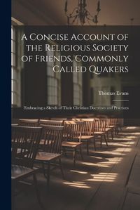 Cover image for A Concise Account of the Religious Society of Friends, Commonly Called Quakers