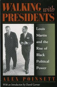 Cover image for Walking with Presidents: Louis Martin and the Rise of Black Political Power