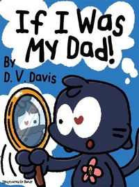 Cover image for If I Was My Dad!