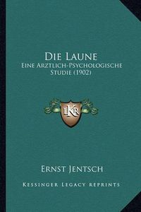 Cover image for Die Laune: Eine Arztlich-Psychologische Studie (1902)