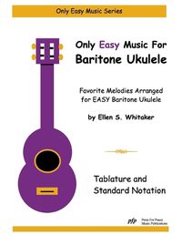 Cover image for Only Easy Music for Baritone Ukulele