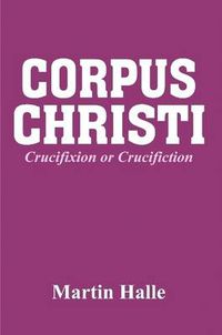 Cover image for Corpus Christi: Crucifixion or Crucifiction