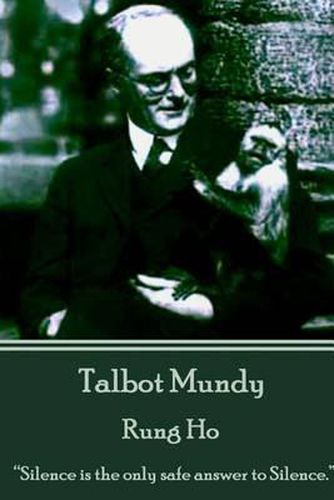 Talbot Mundy - Rung Ho: Silence is the only safe answer to silence.