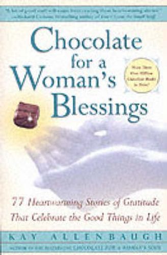 Chocolate for a Woman's Blessings: 77 Heartwarming Stories of Gratitude That Celebrate the Good Things in Life