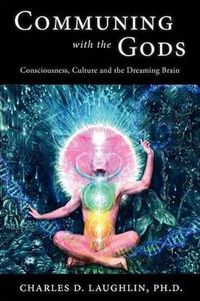 Cover image for Communing with the Gods: Consciousness, Culture and the Dreaming Brain