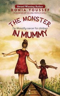 Cover image for The Monster in Mummy: De-Monstify Cancer For Children