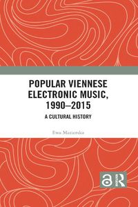 Cover image for Popular Viennese Electronic Music, 1990-2015: A Cultural History