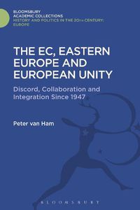 Cover image for The EC, Eastern Europe and European Unity: Discord, Collaboration and Integration Since 1947