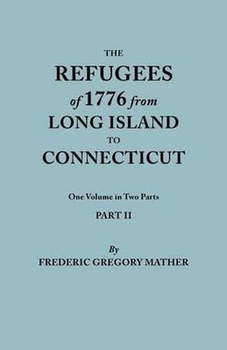 Cover image for The Refugees of 1776 from Long Island to Connecticut. One Volume in Two Parts. Part II. Includes Index to both Parts