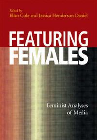 Cover image for Featuring Females: Feminist Analyses of Media