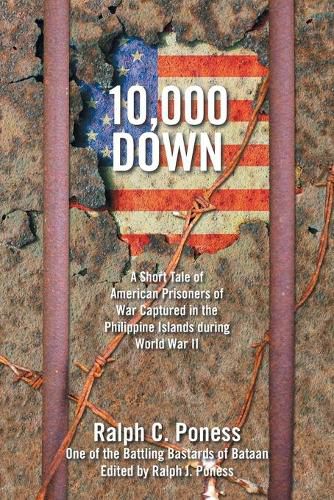 Cover image for 10,000 Down: A Short Tale of American Prisoners of War Captured in the Philippine Islands During World War Ii