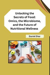 Cover image for Unlocking the Secrets of Food