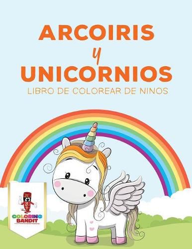 Arcoiris Y Unicornios: Libro De Colorear De Ninos