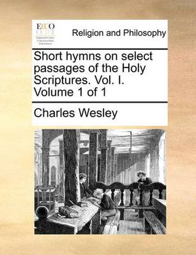 Cover image for Short Hymns on Select Passages of the Holy Scriptures. Vol. I. Volume 1 of 1