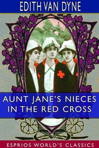 Cover image for Aunt Jane's Nieces in the Red Cross (Esprios Classics)