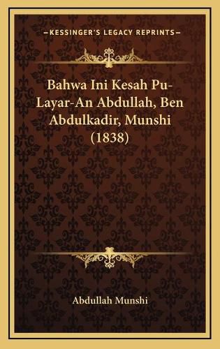 Cover image for Bahwa Ini Kesah Pu-Layar-An Abdullah, Ben Abdulkadir, Munshi (1838)