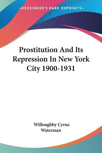 Cover image for Prostitution and Its Repression in New York City 1900-1931