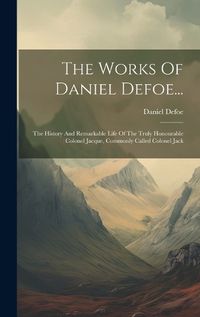 Cover image for The Works Of Daniel Defoe...