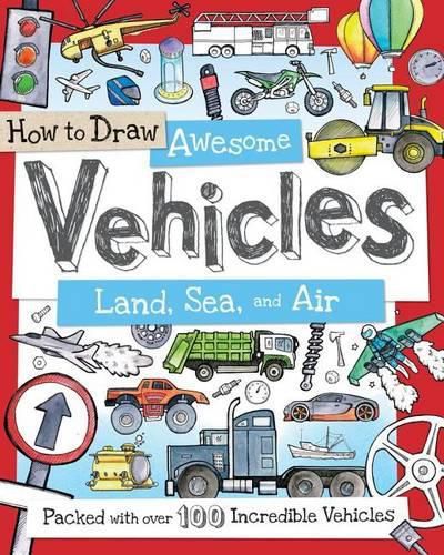 Cover image for How to Draw Awesome Vehicles: Land, Sea, and Air: Packed with Over 100 Incredible Vehicles