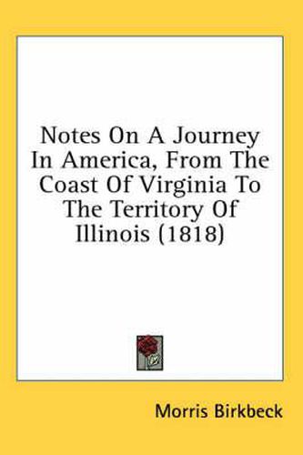 Cover image for Notes On A Journey In America, From The Coast Of Virginia To The Territory Of Illinois (1818)