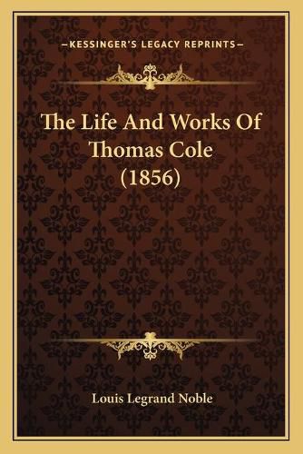 Cover image for The Life and Works of Thomas Cole (1856)