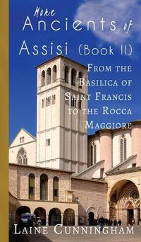 Cover image for More Ancients of Assisi (Book II): From the Basilica of Saint Francis to the Rocca Maggiore