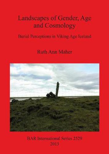 Cover image for Landscapes of Gender Age and Cosmology: Burial Perceptions in Viking Age Iceland