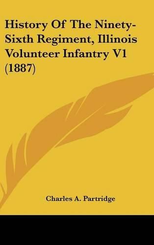 Cover image for History of the Ninety-Sixth Regiment, Illinois Volunteer Infantry V1 (1887)