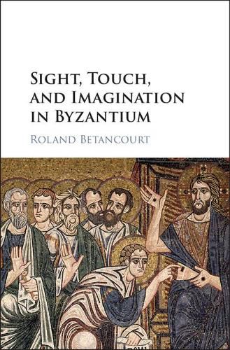 Cover image for Sight, Touch, and Imagination in Byzantium