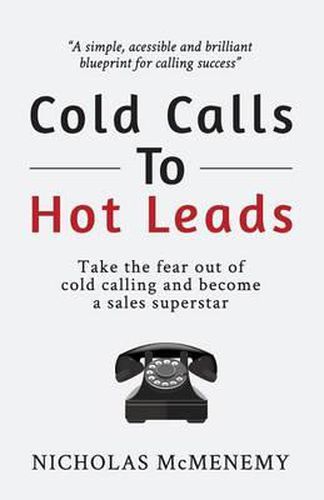 Cover image for Cold Calls To Hot Leads: Take the fear out of cold calling and become a sales superstar