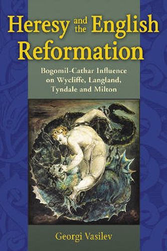 Cover image for Heresy and the English Reformation: Bogomil-Cathar Influence on Wycliffe, Langland, Tyndale and Milton