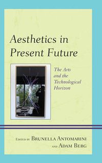 Cover image for Aesthetics in Present Future: The Arts and the Technological Horizon