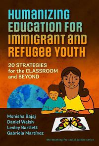 Cover image for Humanizing Education for Immigrant and Refugee Youth: 20 Strategies for the Classroom and Beyond