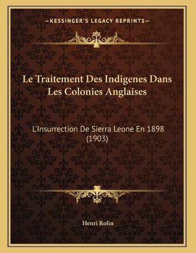 Le Traitement Des Indigenes Dans Les Colonies Anglaises: L'Insurrection de Sierra Leone En 1898 (1903)