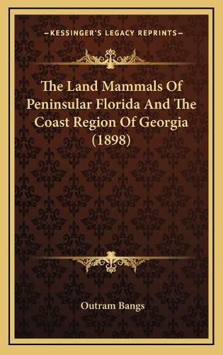 The Land Mammals of Peninsular Florida and the Coast Region of Georgia (1898)