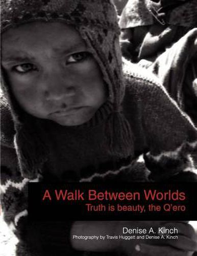 Cover image for A Walk Between Worlds, Truth is Beauty, The Q'ero