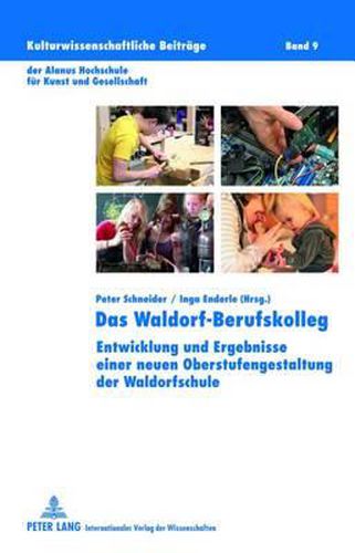 Cover image for Das Waldorf-Berufskolleg: Entwicklung Und Ergebnisse Einer Neuen Oberstufengestaltung Der Waldorfschule