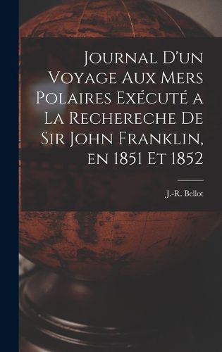 Cover image for Journal d'un Voyage aux mers Polaires Execute a la Rechereche de Sir John Franklin, en 1851 et 1852