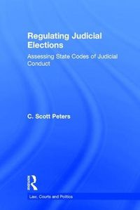 Cover image for Regulating Judicial Elections: Assessing State Codes of Judicial Conduct