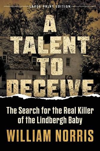 A Talent to Deceive: The Search for the Real Killer of the Lindbergh Baby