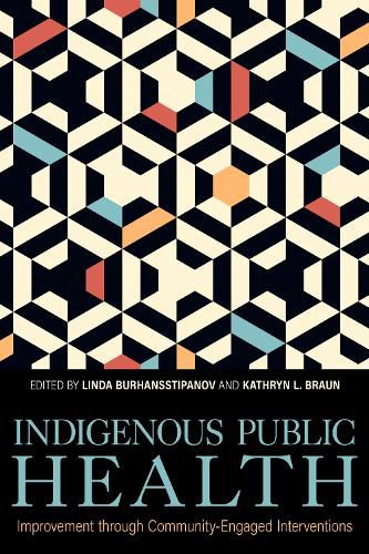 Cover image for Indigenous Public Health: Improvement through Community-Engaged Interventions