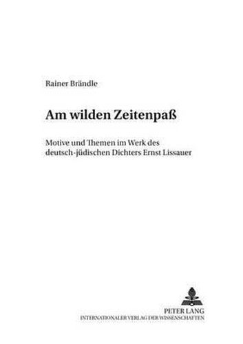 Am Wilden Zeitenpass: Motive Und Themen Im Werk Des Deutsch-Juedischen Dichters Ernst Lissauer