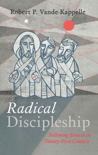 Cover image for Radical Discipleship: Following Jesus in the Twenty-First Century