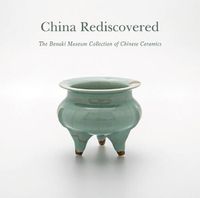 Cover image for China Rediscovered: The Benaki Museum Collection of Chinese Ceramics