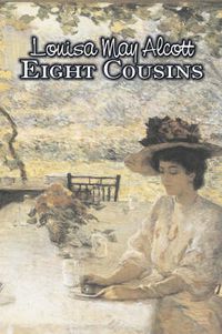 Cover image for Eight Cousins by Louisa May Alcott, Fiction, Family, Classics