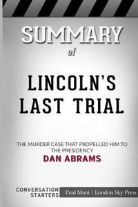 Cover image for Summary of Lincoln's Last Trial: The Murder Case That Propelled Him to the Presidency: Conversation Starters