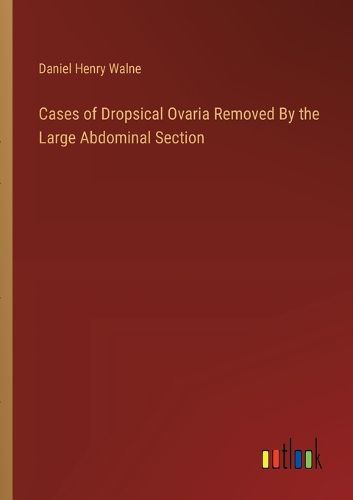 Cases of Dropsical Ovaria Removed By the Large Abdominal Section