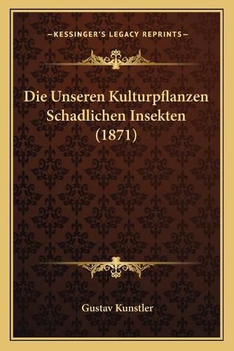 Cover image for Die Unseren Kulturpflanzen Schadlichen Insekten (1871)